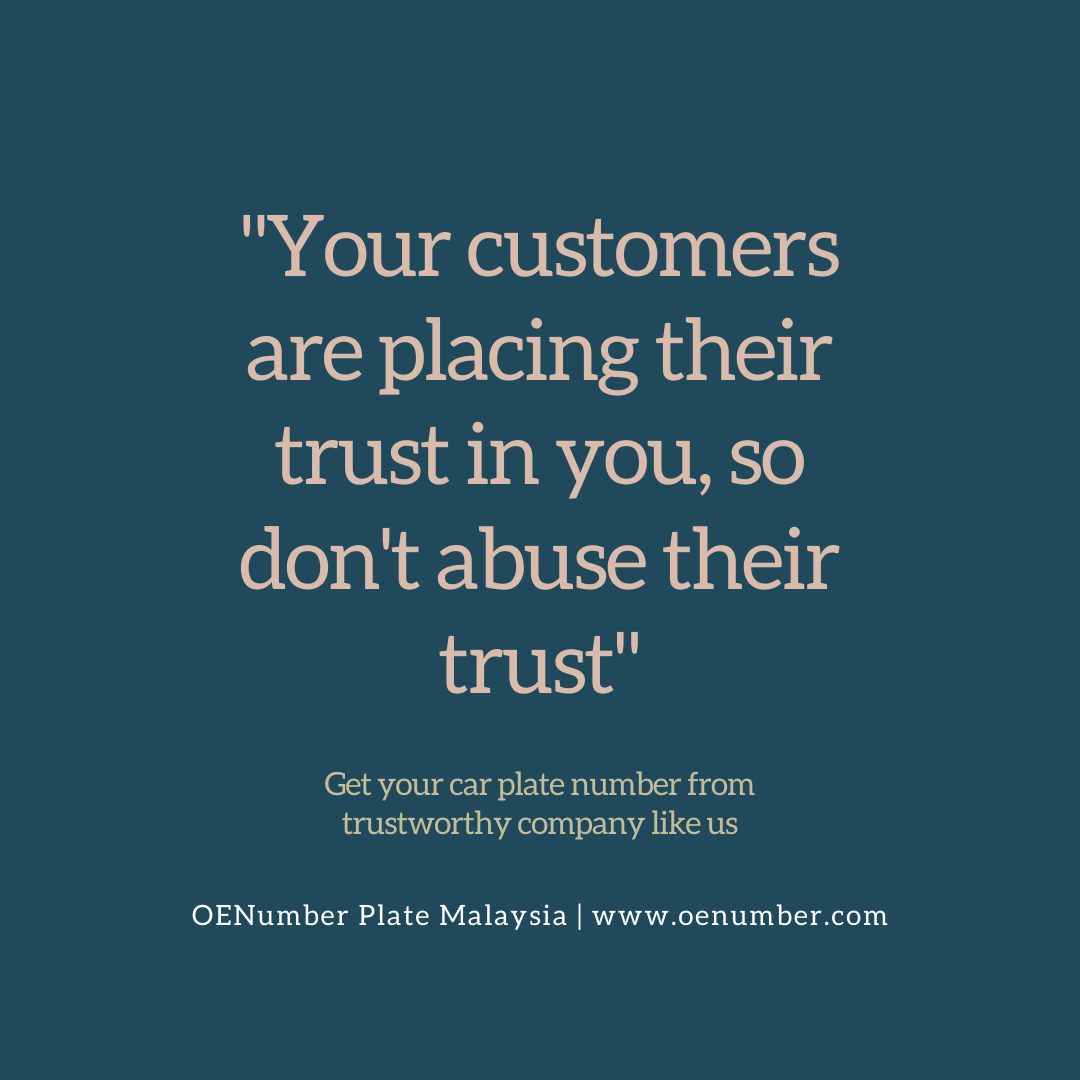 Your customers are placing their trust in you, so don't abuse their trus